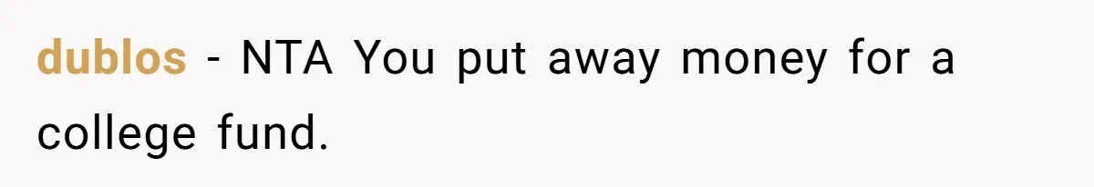 Mom Refuses To Let Daughter Use College Fund For Wedding Or House, Is She Right? dublos − NTA You put away money for a college fund.
