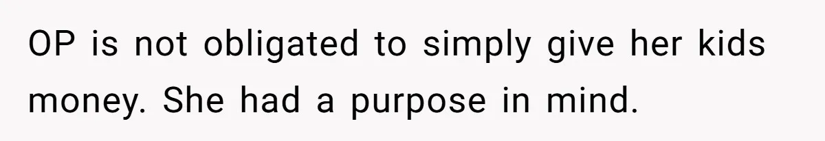 Mom Refuses To Let Daughter Use College Fund For Wedding Or House, Is She Right? OP is not obligated to simply give her kids money. She had a purpose in mind.