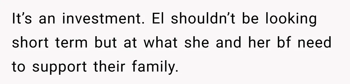 Mom Refuses To Let Daughter Use College Fund For Wedding Or House, Is She Right? It’s an investment. El shouldn’t be looking short term but at what she and her bf need to support their family.