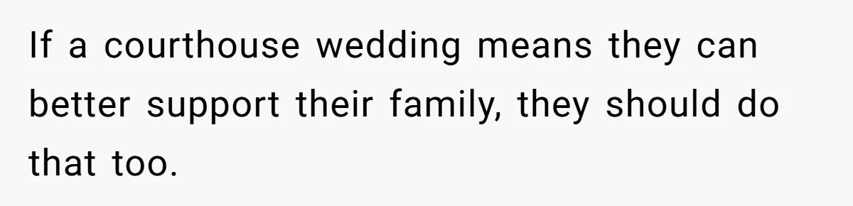 Mom Refuses To Let Daughter Use College Fund For Wedding Or House, Is She Right? If a courthouse wedding means they can better support their family, they should do that too.