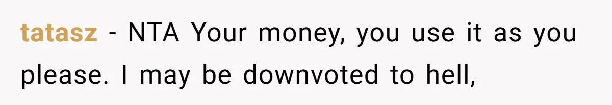 Mom Refuses To Let Daughter Use College Fund For Wedding Or House, Is She Right? tatasz − NTA Your money, you use it as you please. I may be downvoted to hell,