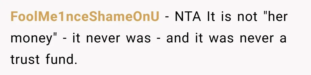 Mom Refuses To Let Daughter Use College Fund For Wedding Or House, Is She Right? FoolMe1nceShameOnU − NTA It is not "her money" - it never was - and it was never a trust fund.