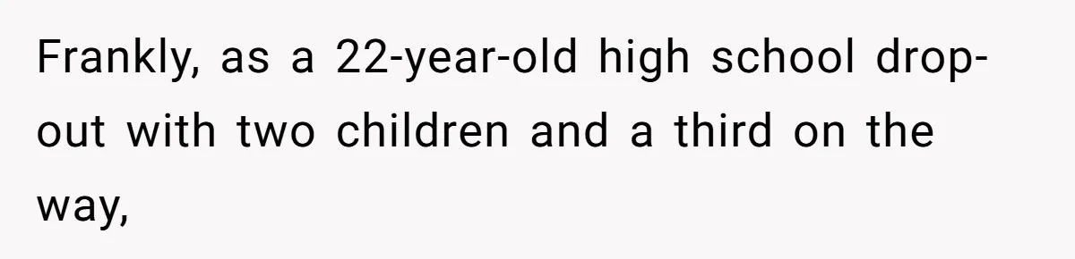 Mom Refuses To Let Daughter Use College Fund For Wedding Or House, Is She Right? Frankly, as a 22-year-old high school drop-out with two children and a third on the way,