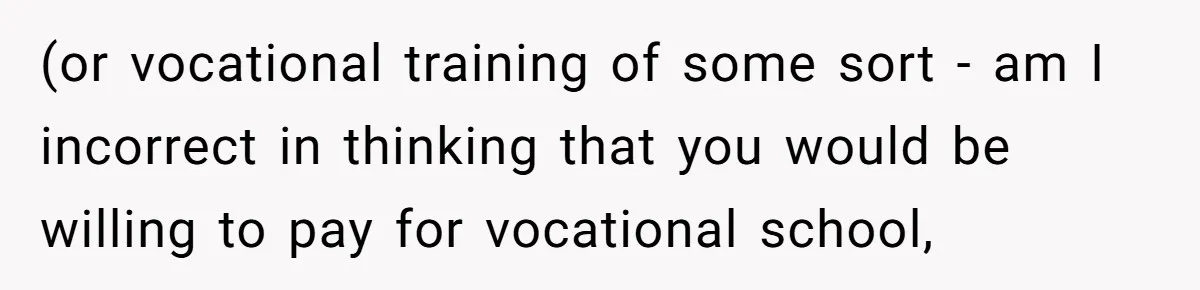 Mom Refuses To Let Daughter Use College Fund For Wedding Or House, Is She Right? (or vocational training of some sort - am I incorrect in thinking that you would be willing to pay for vocational school,