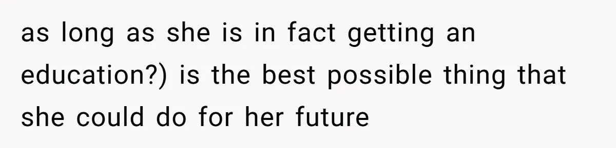 Mom Refuses To Let Daughter Use College Fund For Wedding Or House, Is She Right? as long as she is in fact getting an education?) is the best possible thing that she could do for her future
