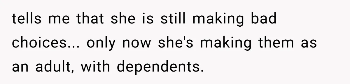 Mom Refuses To Let Daughter Use College Fund For Wedding Or House, Is She Right? tells me that she is still making bad choices... only now she's making them as an adult, with dependents.