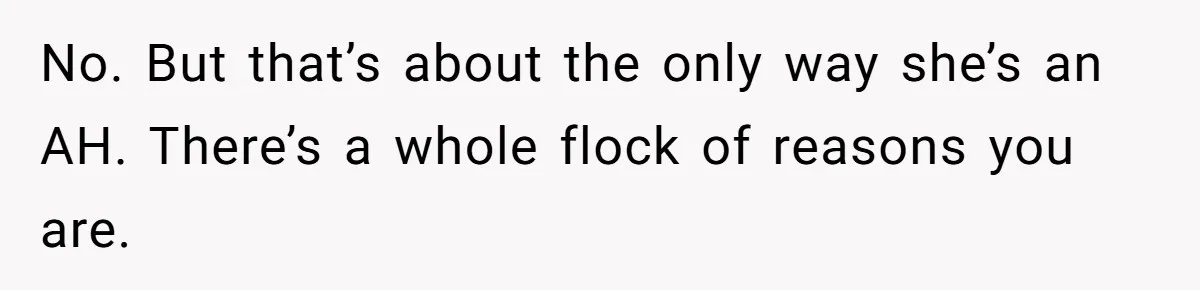 Mom Refuses To Let Daughter Use College Fund For Wedding Or House, Is She Right? No. But that’s about the only way she’s an AH. There’s a whole flock of reasons you are.