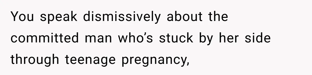 Mom Refuses To Let Daughter Use College Fund For Wedding Or House, Is She Right? You speak dismissively about the committed man who’s stuck by her side through teenage pregnancy,