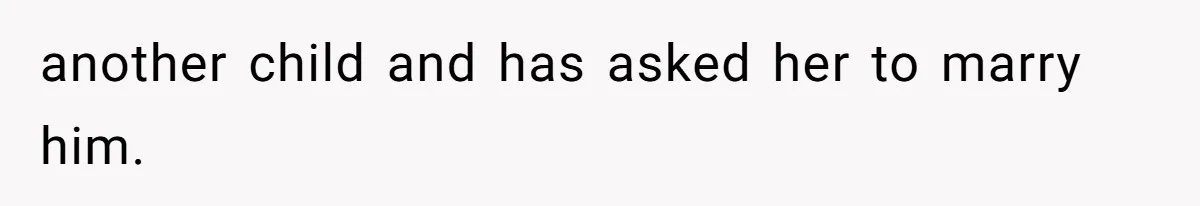 Mom Refuses To Let Daughter Use College Fund For Wedding Or House, Is She Right? another child and has asked her to marry him.