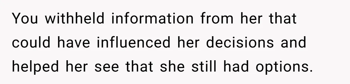 Mom Refuses To Let Daughter Use College Fund For Wedding Or House, Is She Right? You withheld information from her that could have influenced her decisions and helped her see that she still had options.