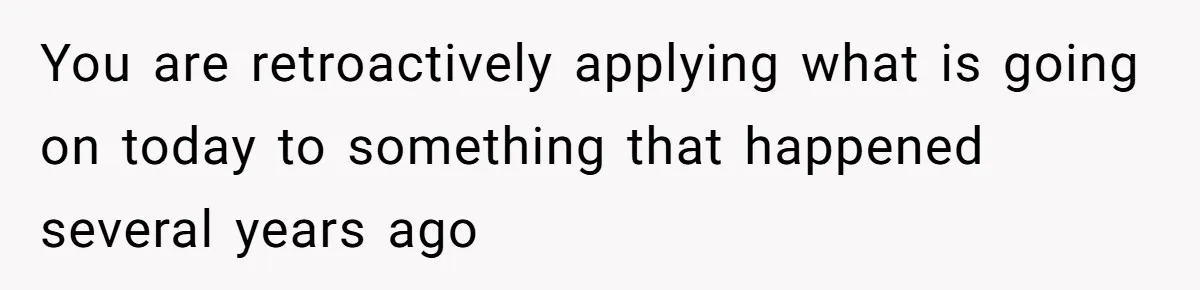 Mom Refuses To Let Daughter Use College Fund For Wedding Or House, Is She Right? You are retroactively applying what is going on today to something that happened several years ago