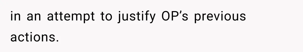 Mom Refuses To Let Daughter Use College Fund For Wedding Or House, Is She Right? in an attempt to justify OP’s previous actions.