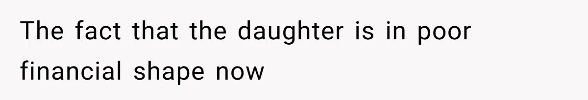 Mom Refuses To Let Daughter Use College Fund For Wedding Or House, Is She Right? The fact that the daughter is in poor financial shape now