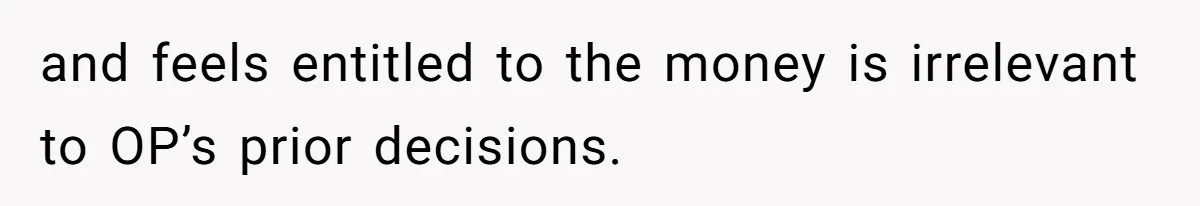 Mom Refuses To Let Daughter Use College Fund For Wedding Or House, Is She Right? and feels entitled to the money is irrelevant to OP’s prior decisions.