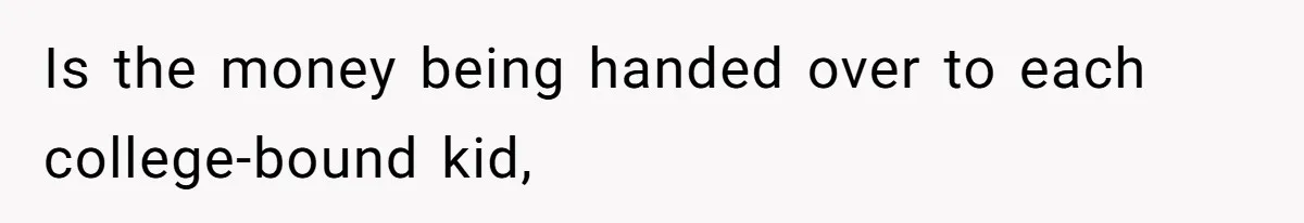 Mom Refuses To Let Daughter Use College Fund For Wedding Or House, Is She Right? Is the money being handed over to each college-bound kid,