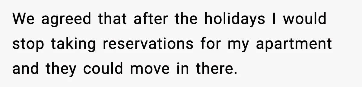 Wife Walks Out After Stepdaughter Trashes Her Home and Husband Takes No Stand We agreed that after the holidays I would stop taking reservations for my apartment and they could move in there.