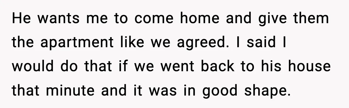 Wife Walks Out After Stepdaughter Trashes Her Home and Husband Takes No Stand He wants me to come home and give them the apartment like we agreed. I said I would do that if we went back to his house that minute and...