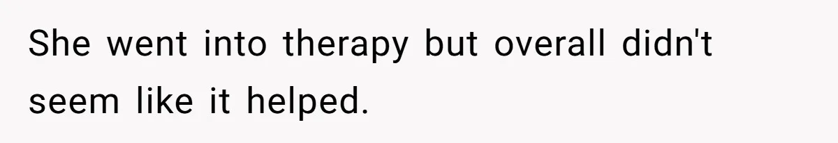 Stepmom’s Husband Refuses To Pay Stepdaughter’s Wedding, Tells Her To “Ask Your Dead Dad” She went into therapy but overall didn't seem like it helped.