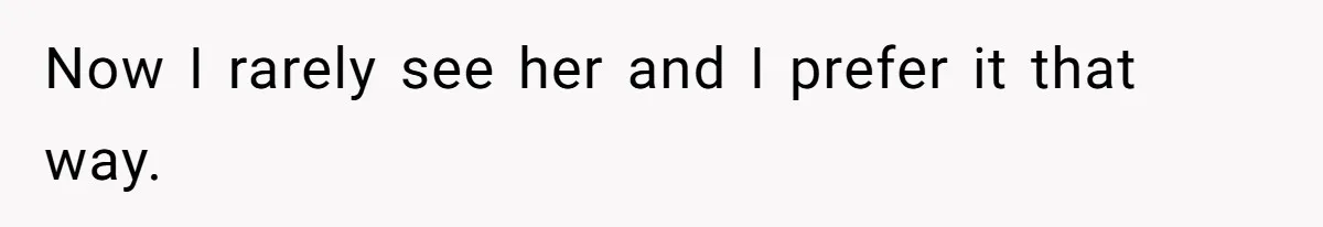 Stepmom’s Husband Refuses To Pay Stepdaughter’s Wedding, Tells Her To “Ask Your Dead Dad” Now I rarely see her and I prefer it that way.