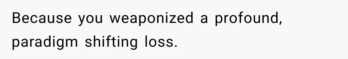 Stepmom’s Husband Refuses To Pay Stepdaughter’s Wedding, Tells Her To “Ask Your Dead Dad” Because you weaponized a profound, paradigm shifting loss.