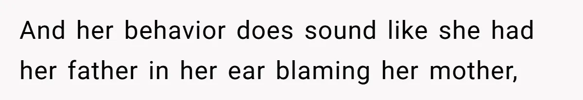 Stepmom’s Husband Refuses To Pay Stepdaughter’s Wedding, Tells Her To “Ask Your Dead Dad” And her behavior does sound like she had her father in her ear blaming her mother,