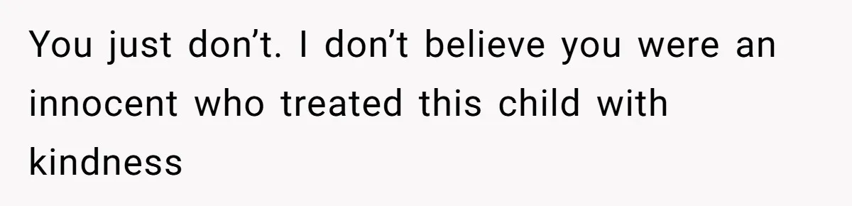 Stepmom’s Husband Refuses To Pay Stepdaughter’s Wedding, Tells Her To “Ask Your Dead Dad” You just don’t. I don’t believe you were an innocent who treated this child with kindness