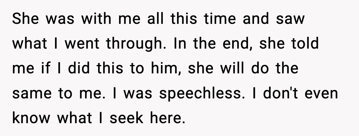 Father Breaks After Years of Silence When His Estranged Son Suddenly Wants Back In She was with me all this time and saw what I went through. In the end, she told me if I did this to him, she will do the same...