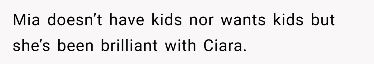 Stay At Home Mom Expects Friend To Cater To Her Mom Life; Friend Pushes Back Mia doesn’t have kids nor wants kids but she’s been brilliant with Ciara.