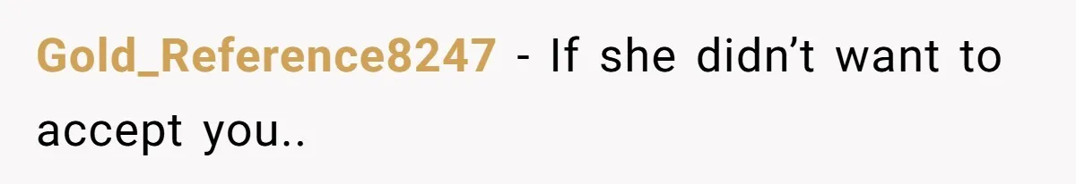 Stepmom’s Husband Refuses To Pay Stepdaughter’s Wedding, Tells Her To “Ask Your Dead Dad” Gold_Reference8247 − If she didn’t want to accept you..