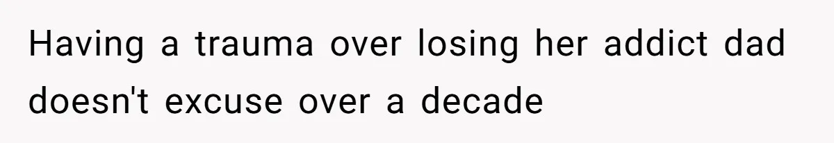 Stepmom’s Husband Refuses To Pay Stepdaughter’s Wedding, Tells Her To “Ask Your Dead Dad” Having a trauma over losing her addict dad doesn't excuse over a decade