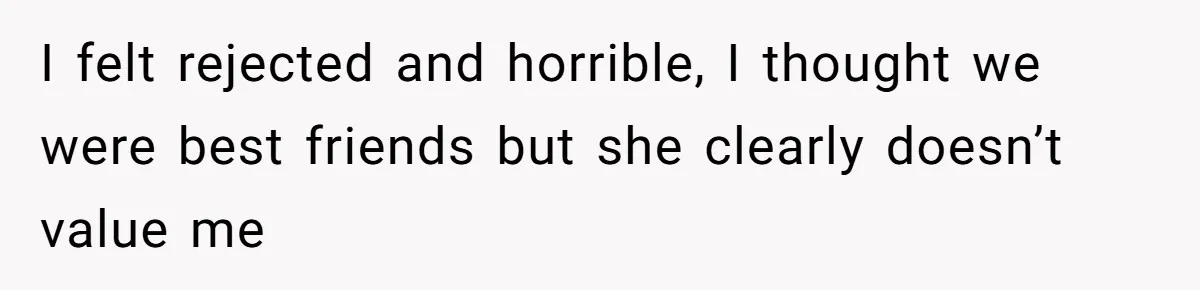 Stay At Home Mom Expects Friend To Cater To Her Mom Life; Friend Pushes Back I felt rejected and horrible, I thought we were best friends but she clearly doesn’t value me