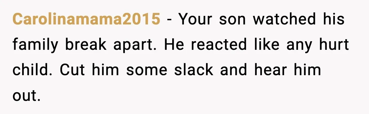 Father Breaks After Years of Silence When His Estranged Son Suddenly Wants Back In Carolinamama2015 - Your son watched his family break apart. He reacted like any hurt child. Cut him some slack and hear him out.