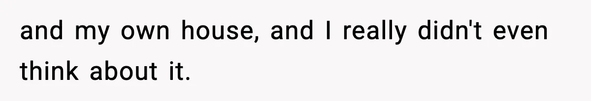 Only Guy In The Family Constantly Excluded From Every ‘Girls Day,’ Finally Speaks Up and my own house, and I really didn't even think about it.