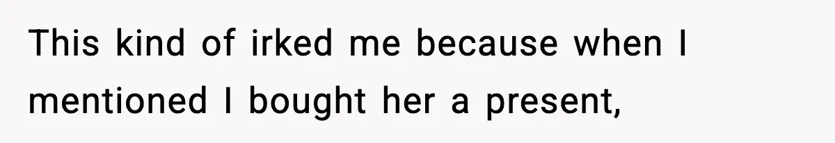Only Guy In The Family Constantly Excluded From Every ‘Girls Day,’ Finally Speaks Up This kind of irked me because when I mentioned I bought her a present,