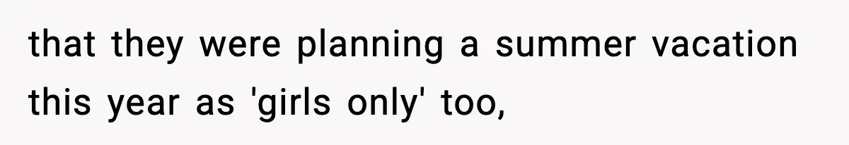 Only Guy In The Family Constantly Excluded From Every ‘Girls Day,’ Finally Speaks Up that they were planning a summer vacation this year as 'girls only' too,