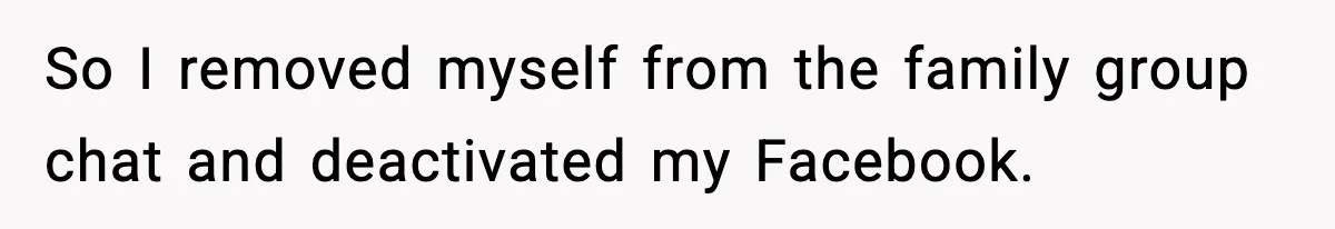 Only Guy In The Family Constantly Excluded From Every ‘Girls Day,’ Finally Speaks Up So I removed myself from the family group chat and deactivated my Facebook.