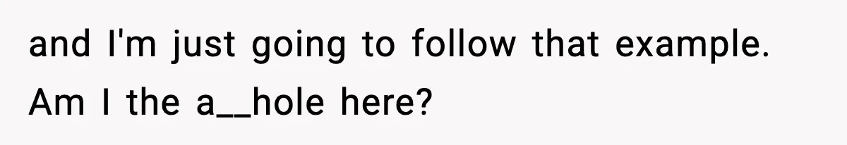 Only Guy In The Family Constantly Excluded From Every ‘Girls Day,’ Finally Speaks Up and I'm just going to follow that example. Am I the a__hole here?