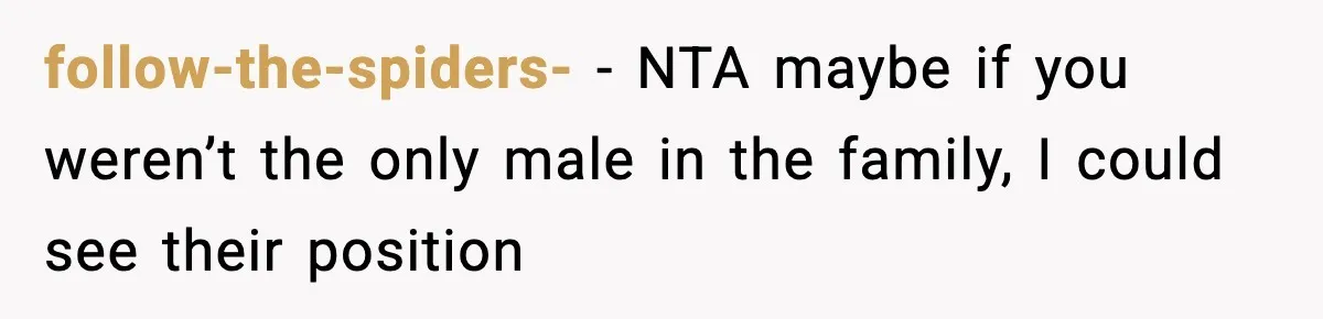 Only Guy In The Family Constantly Excluded From Every ‘Girls Day,’ Finally Speaks Up follow-the-spiders- − NTA maybe if you weren’t the only male in the family, I could see their position
