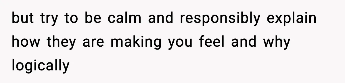 Only Guy In The Family Constantly Excluded From Every ‘Girls Day,’ Finally Speaks Up but try to be calm and responsibly explain how they are making you feel and why logically