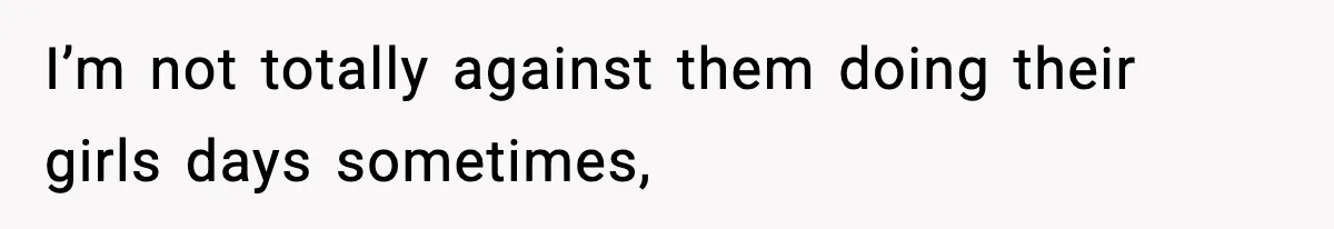 Only Guy In The Family Constantly Excluded From Every ‘Girls Day,’ Finally Speaks Up I’m not totally against them doing their girls days sometimes,
