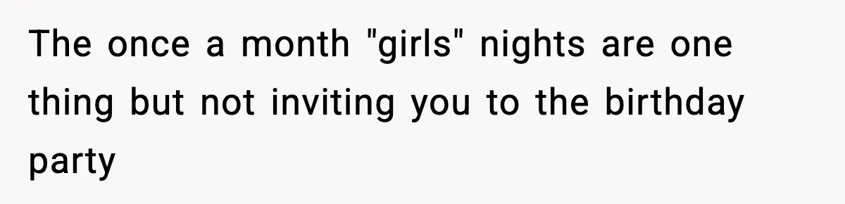 Only Guy In The Family Constantly Excluded From Every ‘Girls Day,’ Finally Speaks Up The once a month "girls" nights are one thing but not inviting you to the birthday party