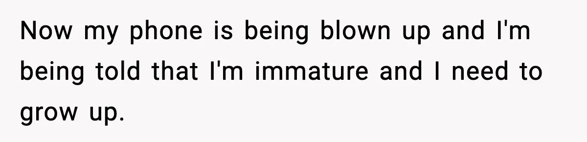 Only Guy In The Family Constantly Excluded From Every ‘Girls Day,’ Finally Speaks Up Now my phone is being blown up and I'm being told that I'm immature and I need to grow up.