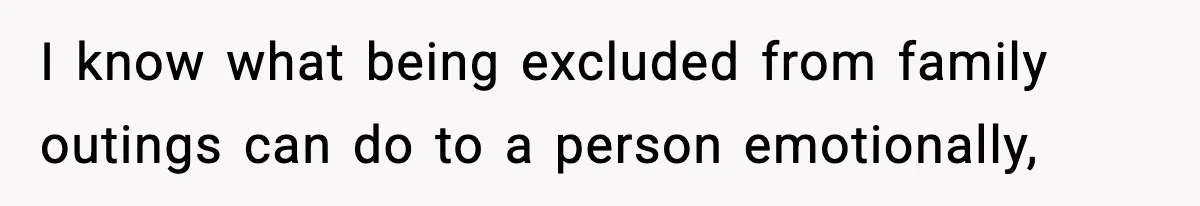 Only Guy In The Family Constantly Excluded From Every ‘Girls Day,’ Finally Speaks Up I know what being excluded from family outings can do to a person emotionally,