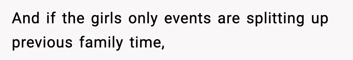 Only Guy In The Family Constantly Excluded From Every ‘Girls Day,’ Finally Speaks Up And if the girls only events are splitting up previous family time,