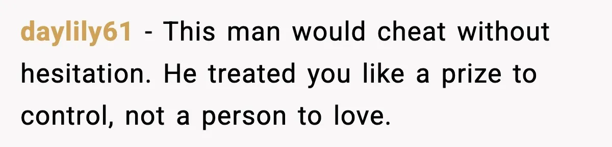 Woman Dumps Boyfriend After Hearing His Real Opinion Behind Closed Doors daylily61 - This man would cheat without hesitation. He treated you like a prize to control, not a person to love.