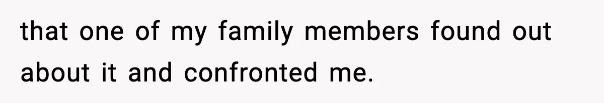 Only Guy In The Family Constantly Excluded From Every ‘Girls Day,’ Finally Speaks Up that one of my family members found out about it and confronted me.