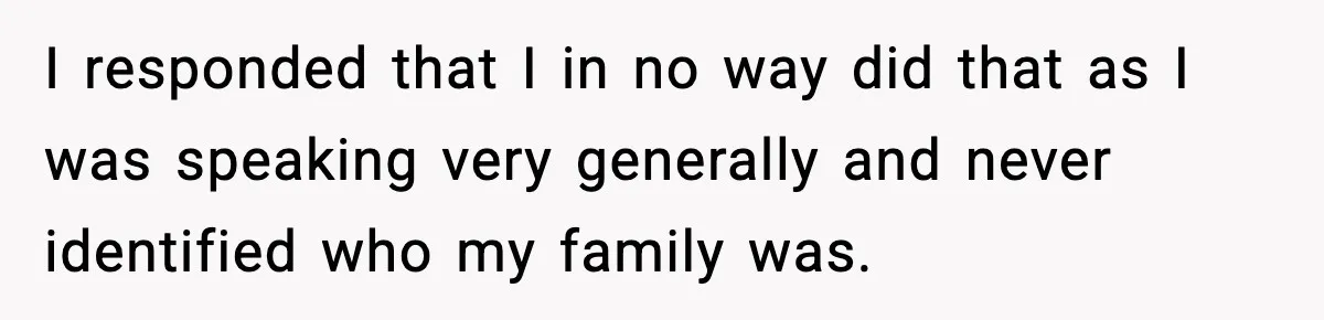 Only Guy In The Family Constantly Excluded From Every ‘Girls Day,’ Finally Speaks Up I responded that I in no way did that as I was speaking very generally and never identified who my family was.