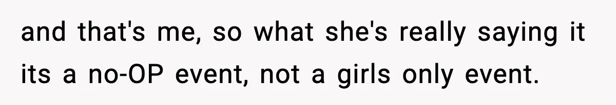 Only Guy In The Family Constantly Excluded From Every ‘Girls Day,’ Finally Speaks Up and that's me, so what she's really saying it its a no-OP event, not a girls only event.