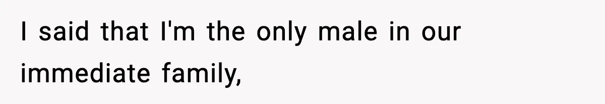Only Guy In The Family Constantly Excluded From Every ‘Girls Day,’ Finally Speaks Up I said that I'm the only male in our immediate family,