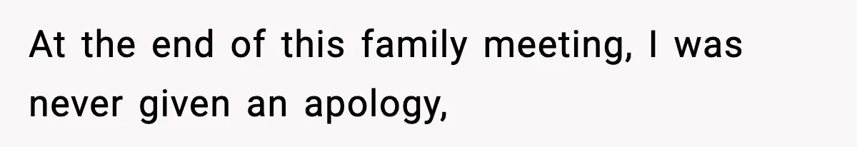 Only Guy In The Family Constantly Excluded From Every ‘Girls Day,’ Finally Speaks Up At the end of this family meeting, I was never given an apology,